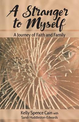 A Stranger to Myself: A Journey of Faith and Family by Kelly Cain