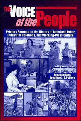 The Voice of the People: Primary Sources on the History of American Labor, Industrial Relations, and Working-Class Culture by Jonathan Rees