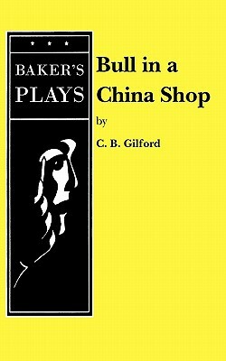 Bull in a China Shop by C. B. Gilford