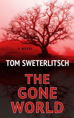 The Gone World by Tom Sweterlitsch