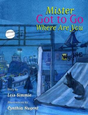 Mr Got to Go Where Are You? by Lois Simmie