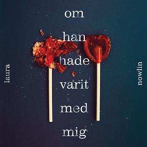 Om han hade varit med mig by Laura Nowlin