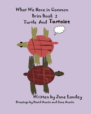 What We Have in Common Brim Book: Turtle and Tortoise by Jane Landey