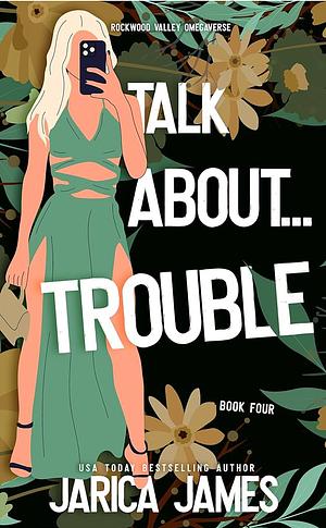 Talk About... Trouble (Rockwood Valley Omegaverse Book 4) by Jarica James