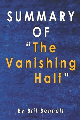 Summary Of The Vanishing Half: A Novel: By Brit Bennett by Alma Duncan