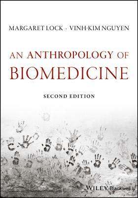 An Anthropology of Biomedicine by Vinh-Kim Nguyen, Margaret Lock