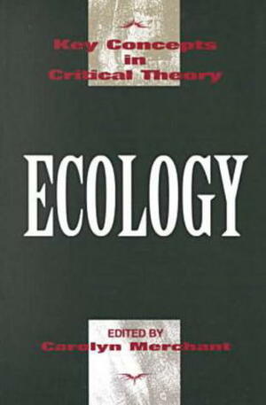 Ecology by Carolyn Merchant, Roger S. Gottlieb