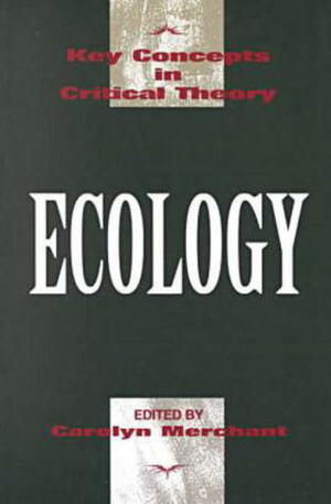 Ecology by Roger S. Gottlieb, Carolyn Merchant