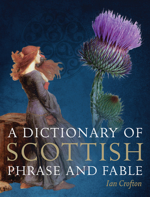 A Dictionary of Scottish Phrase and Fable by Ian Crofton