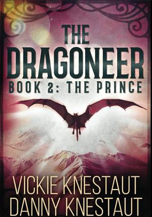 The Dragoneer: Book 2: The Prince by Danny Knestaut, Vickie Knestaut