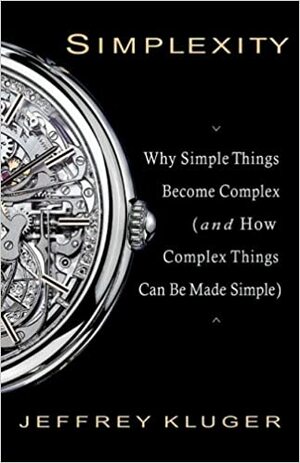 Simplexity: Why Simple Things Become Complex by Jeffrey Kluger