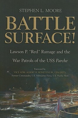 Battle Surface!: Lawson P. "red" Ramage and the War Patrols of the USS Parche by Stephen L. Moore