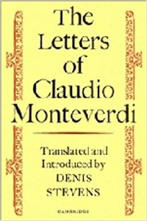 The Letters of Claudio Monteverdi by Claudio Monteverdi