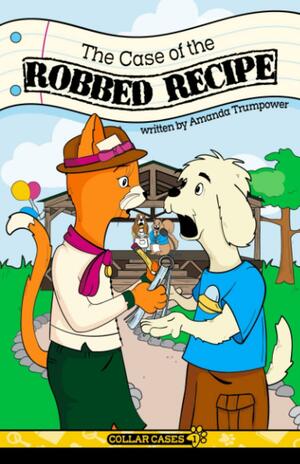 Case of the Robbed Recipe: A Christian Mystery for Kids by Amanda Trumpower, Amanda Trumpower