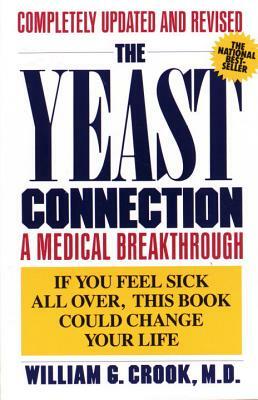 The Yeast Connection: A Medical Breakthrough by William G. Crook