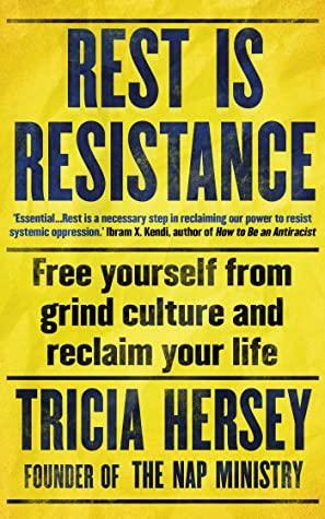 Rest is Resistance: Free yourself from grind culture and reclaim your life by Tricia Hersey