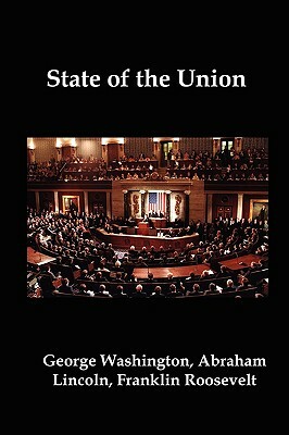 State of the Union: Selected Annual Presidential Addresses to Congress, from George Washington, Abraham Lincoln, Franklin Roosevelt, Ronal by Barack Obama, Ronald Reagan, Abraham Lincoln