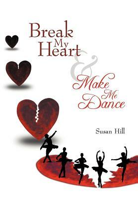 Break My Heart and Make Me Dance by Susan Hill