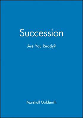 Succession: Are You Ready? by Marshall Goldsmith