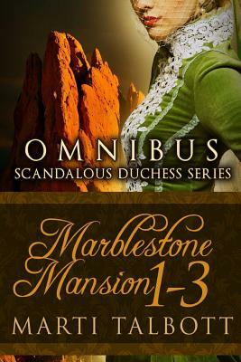 Marblestone Mansion, (Omnibus Books 1 - 3): (scandalous Duchess Series) by Marti Talbott