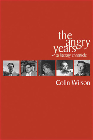 The Angry Years: A Literary Chronicle by Colin Wilson