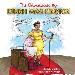 The Adventures of Dinah Washington by Kristin Atkins