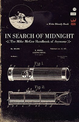 In Search of Midnight: The Mike McGee Handbook of Awesome by Mike McGee