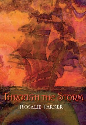 Through The Storm by Rosalie Parker