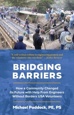 Bridging Barriers: How a Community Changed Its Future with Help From Engineers Without Borders USA Volunteers by Michael Paddock