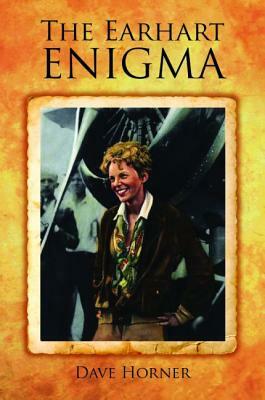 The Earhart Enigma: Retracing Amelia's Last Flight by Dave Horner