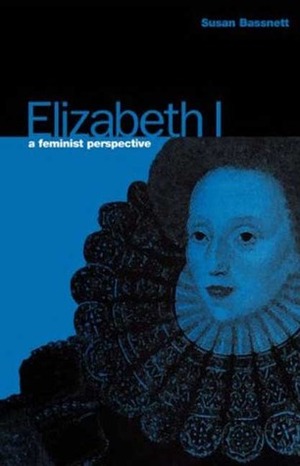Elizabeth I: A Feminist Perspective by Susan Bassnett