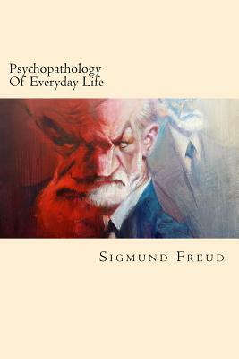 Psychopathology Of Everyday Life by Sigmund Freud