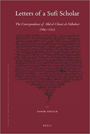 وسأيل التحقيق ورسأيل التوفيق: The Correspondence of ʻAbd Al-Ghanī Al-Nābulusī (1641-1731) by Samer Akkach