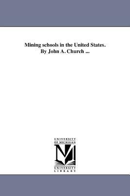 Mining Schools in the United States. by John A. Church ... by John A. Church