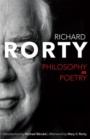 Philosophy as Poetry by Richard Rorty, Michael Bérubé, Mary Varney Rorty
