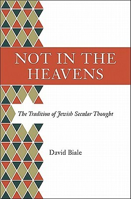 Not in the Heavens: The Tradition of Jewish Secular Thought by David Biale