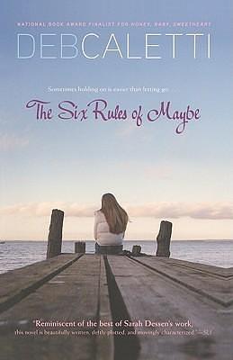 The Six Rules Of Maybe by Deb Caletti, Deb Caletti