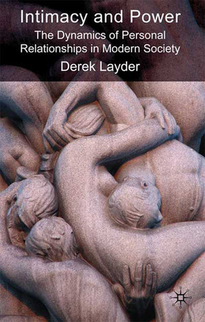 Intimacy and Power: The Dynamics of Personal Relationships in Modern Society by Derek Layder