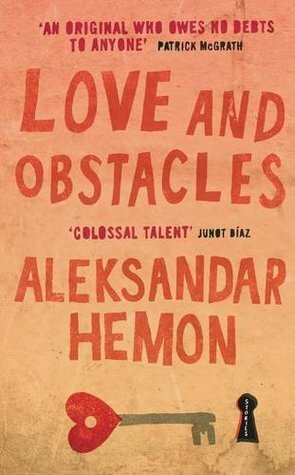 Love and Obstacles: Stories by Aleksandar Hemon