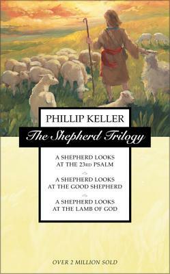 The Shepherd Trilogy: A Shepherd Looks at the 23rd Psalm, a Shepherd Looks at the Good Shepherd, a Shepherd Looks at the Lamb of God by W. Phillip Keller