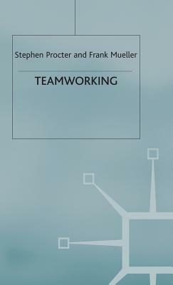 Teamworking by Frank Mueller, Stephen Procter