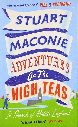 Adventure on the High Teas: In Search of Middle England by Stuart Maconie