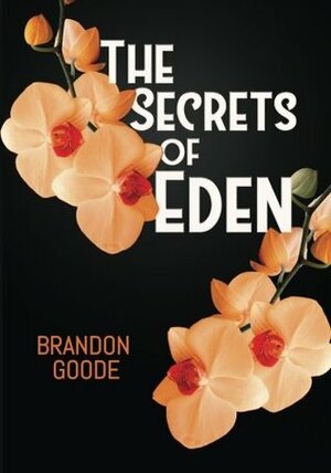 The Secrets of Eden by Brandon Goode