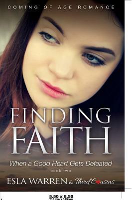 Finding Faith - When a Good Heart Gets Defeated (Book 2) Coming Of Age Romance by Third Cousins