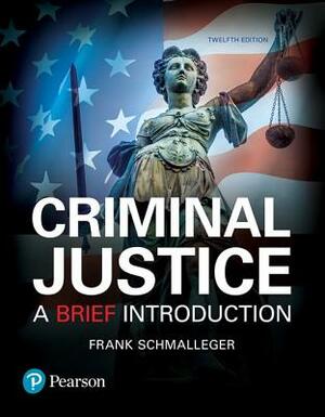 Criminal Justice: A Brief Introduction, Student Value Edition by Frank Schmalleger