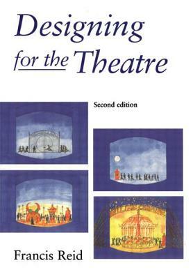 Designing for the Theatre by Francis Reid