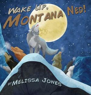 Wake Up Montana Ned by Melissa Jones