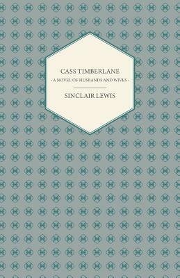 Cass Timberlane - A Novel of Husbands and Wives by Sinclair Lewis