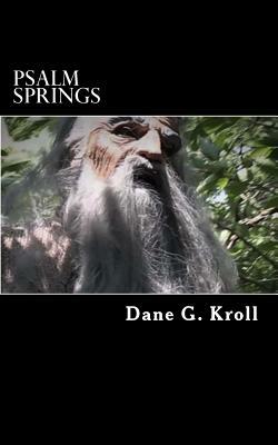 Psalm Springs by Dane G. Kroll