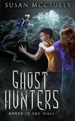 Ghost Hunters: Bones in the Wall by Susan McCauley